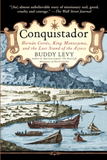 Conquistador : Hernan Cortes, King Montezuma, and the Last Stand of the Aztecs