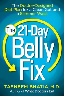 The 21-Day Belly Fix : The Doctor-Designed Diet Plan for a Clean Gut and a Slimmer Waist