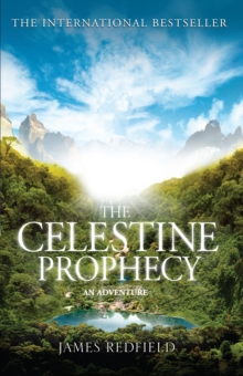 The Celestine Prophecy : how to refresh your approach to tomorrow with a new understanding, energy and optimism