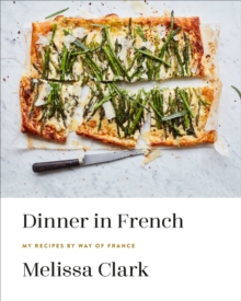 Dinner in French : My Recipes by Way of France