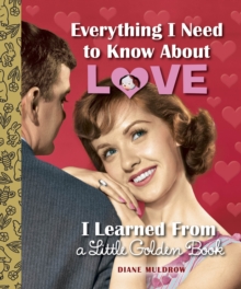 Everything I Need To Know About Love I Learned From A Little Golden Book, Hardback Book Everything I Need To Know About Love I Learned From A Little Golden Book, Hardback Book