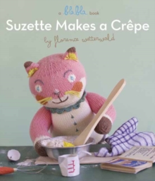 Suzette Makes A Crepe : A Blabla Book, Board book Book Suzette Makes A Crepe : A Blabla Book, Board book Book