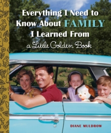 Everything I Need To Know About Family I Learned From A Little Golden Book, Hardback Book Everything I Need To Know About Family I Learned From A Little Golden Book, Hardback Book