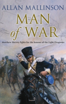 Man Of War : (The Matthew Hervey Adventures: 9): A thrilling and action-packed military adventure from bestselling author Allan Mallinson that will make you feel you are in the midst of the battle