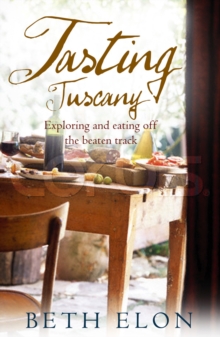Tasting Tuscany : Exploring And Eating Off The Beaten Track, Paperback Book Tasting Tuscany : Exploring And Eating Off The Beaten Track, Paperback Book