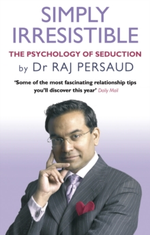 Simply Irresistible : The Psychology Of Seduction - How To Catch And Keep Your Perfect Partner