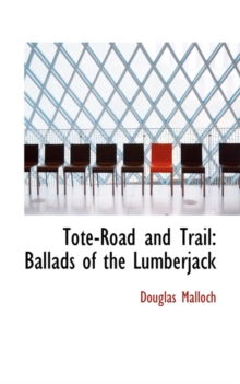 Tote-Road and Trail : Ballads of the Lumberjack, Hardback Book Tote-Road and Trail : Ballads of the Lumberjack, Hardback Book