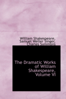 The Dramatic Works of William Shakespeare, Volume VI, Paperback / softback Book The Dramatic Works of William Shakespeare, Volume VI, Paperback / softback Book