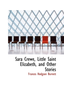 Sara Crewe, Little Saint Elizabeth, and Other Stories, Paperback / softback Book Sara Crewe, Little Saint Elizabeth, and Other Stories, Paperback / softback Book