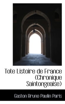 Tote Listoire de France (Chronique Saintongeaise), Paperback / softback Book Tote Listoire de France (Chronique Saintongeaise), Paperback / softback Book