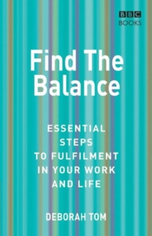 Find The Balance : Essential Steps to Fulfilment inYour Work and Life, Paperback Book Find The Balance : Essential Steps to Fulfilment inYour Work and Life, Paperback Book