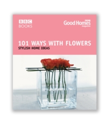 Good Homes 101 Ways with Flowers : Stylish Home Ideas, Paperback Book Good Homes 101 Ways with Flowers : Stylish Home Ideas, Paperback Book