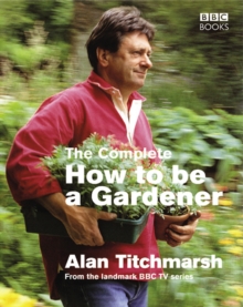 The Complete How to be a Gardener, Paperback Book The Complete How to be a Gardener, Paperback Book