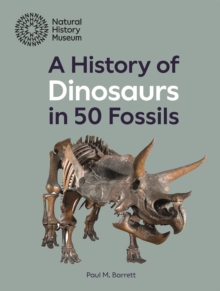 A History of Dinosaurs in 50 Fossils