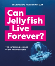 Can Jellyfish Live Forever? : And many more wild and wacky questions from nature