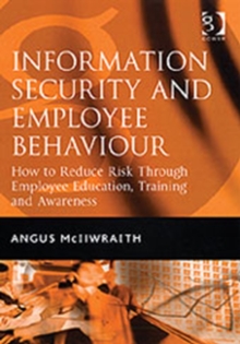 Information Security and Employee Behaviour : How to Reduce Risk Through Employee Education, Training and Awareness, Hardback Book Information Security and Employee Behaviour : How to Reduce Risk Through Employee Education, Training and Awareness, Hardback Book