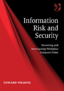 Information Risk and Security : Preventing and Investigating Workplace Computer Crime, Hardback Book Information Risk and Security : Preventing and Investigating Workplace Computer Crime, Hardback Book