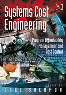 Systems Cost Engineering : Program Affordability Management and Cost Control, Hardback Book Systems Cost Engineering : Program Affordability Management and Cost Control, Hardback Book