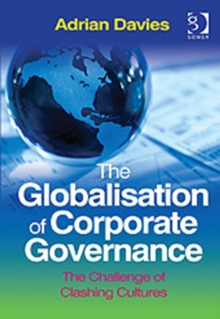 The Globalisation of Corporate Governance : The Challenge of Clashing Cultures, Hardback Book The Globalisation of Corporate Governance : The Challenge of Clashing Cultures, Hardback Book