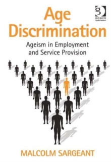 Age Discrimination : Ageism in Employment and Service Provision, Hardback Book Age Discrimination : Ageism in Employment and Service Provision, Hardback Book