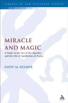 Miracle and Magic : A Study in the Act of the Apostles and the Life of Apollonius of Tyana