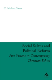 Social Selves and Political Reforms : Five Visions in Contemporary Christian Ethics