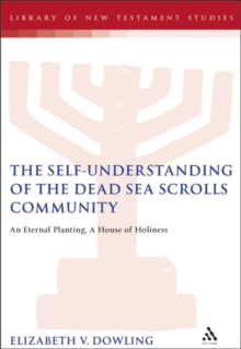 The Self-Understanding of the Dead Sea Scrolls Community : An Eternal Planting, A House of Holiness