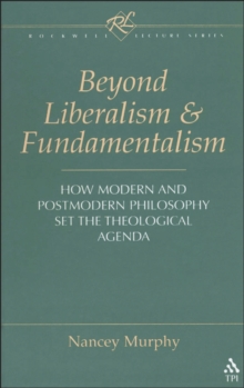 Beyond Liberalism and Fundamentalism : How Modern and Postmodern Philosophy Set the Theological Agenda