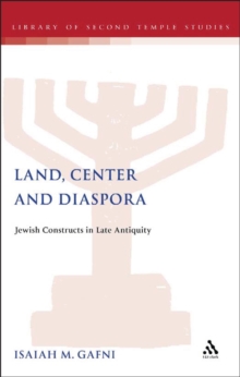 Land, Center and Diaspora : Jewish Constructs in Late Antiquity