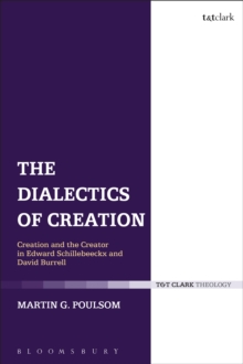 The Dialectics of Creation : Creation and the Creator in Edward Schillebeeckx and David Burrell