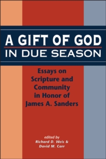 A Gift of God in Due Season : Essays on Scripture and Community in Honor of James A. Sanders