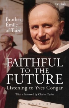 Faithful to the Future : Listening to Yves Congar, Paperback / softback Book Faithful to the Future : Listening to Yves Congar, Paperback / softback Book
