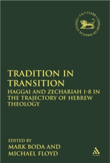 Tradition in Transition : Haggai and Zechariah 1-8 in the Trajectory of Hebrew Theology, Hardback Book Tradition in Transition : Haggai and Zechariah 1-8 in the Trajectory of Hebrew Theology, Hardback Book