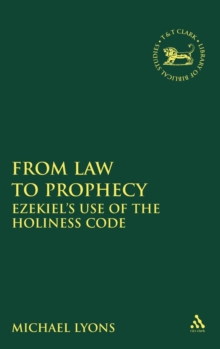 From Law to Prophecy : Ezekiel's Use of the Holiness Code, Hardback Book From Law to Prophecy : Ezekiel's Use of the Holiness Code, Hardback Book