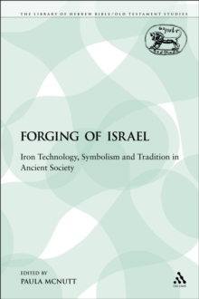 The Forging of Israel : Iron Technology, Symbolism and Tradition in Ancient Society