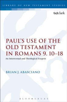 Paul's Use of the Old Testament in Romans 9.10-18 : An Intertextual and Theological Exegesis, Hardback Book Paul's Use of the Old Testament in Romans 9.10-18 : An Intertextual and Theological Exegesis, Hardback Book