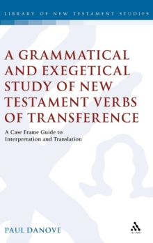 A Grammatical and Exegetical Study of New Testament Verbs of Transference : A Case Frame Guide to Interpretation and Translation, Hardback Book A Grammatical and Exegetical Study of New Testament Verbs of Transference : A Case Frame Guide to Interpretation and Translation, Hardback Book