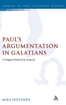 Paul's Argumentation in Galatians : A Pragma-dialectical Analysis, Hardback Book Paul's Argumentation in Galatians : A Pragma-dialectical Analysis, Hardback Book