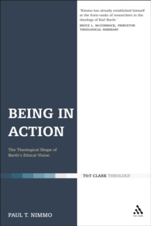 Being in Action : The Theological Shape of Barth's Ethical Vision, Hardback Book Being in Action : The Theological Shape of Barth's Ethical Vision, Hardback Book