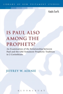 Is Paul also among the Prophets? : An Examination of the Relationship between Paul and the Old Testament Prophetic Tradition in 2 Corinthians, Paperback / softback Book Is Paul also among the Prophets? : An Examination of the Relationship between Paul and the Old Testament Prophetic Tradition in 2 Corinthians, Paperback / softback Book