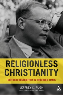 Religionless Christianity : Dietrich Bonhoeffer for Today, Hardback Book Religionless Christianity : Dietrich Bonhoeffer for Today, Hardback Book