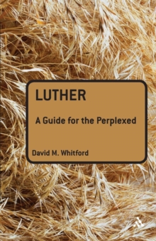 Luther : A Guide for the Perplexed, Paperback / softback Book Luther : A Guide for the Perplexed, Paperback / softback Book