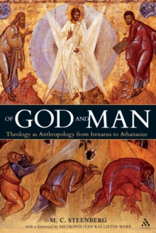 Of God and Man : Theology as Anthropology from Irenaeus to Athanasius, Paperback / softback Book Of God and Man : Theology as Anthropology from Irenaeus to Athanasius, Paperback / softback Book