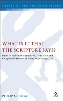 What is it That the Scripture Says? : Essays in Biblical Interpretation and Reception in Honour of Henry Wansbrough OSB, Hardback Book What is it That the Scripture Says? : Essays in Biblical Interpretation and Reception in Honour of Henry Wansbrough OSB, Hardback Book