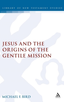 Jesus and the Origins of the Gentile Mission, Hardback Book Jesus and the Origins of the Gentile Mission, Hardback Book