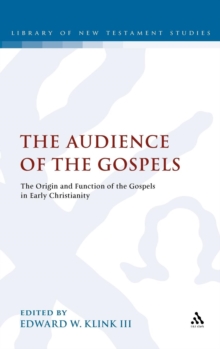 The Audience of the Gospels : Further Conversation About the Origin and Function of the Gospels in Early Christianity, Hardback Book The Audience of the Gospels : Further Conversation About the Origin and Function of the Gospels in Early Christianity, Hardback Book