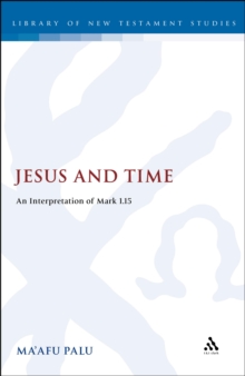 Jesus and Time : An Interpretation of Mark 1.15