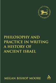 Philosophy and Practice in Writing a History of Ancient Israel