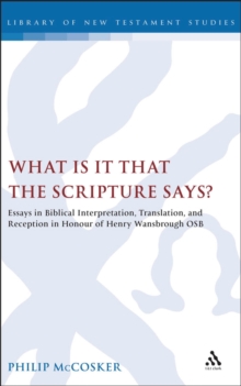 What is it that the Scripture Says? : Essays in Biblical Interpretation, Translation, and Reception in Honour of Henry Wansbrough OSB