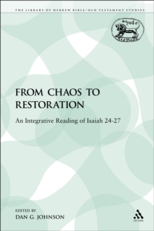 From Chaos to Restoration : An Integrative Reading of Isaiah 24-27